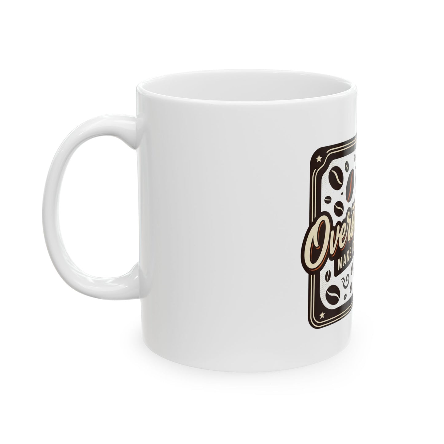 Overstimulated Make It Caffeinated Ceramic Mug — Coffee Lover Gift (11oz/15oz)