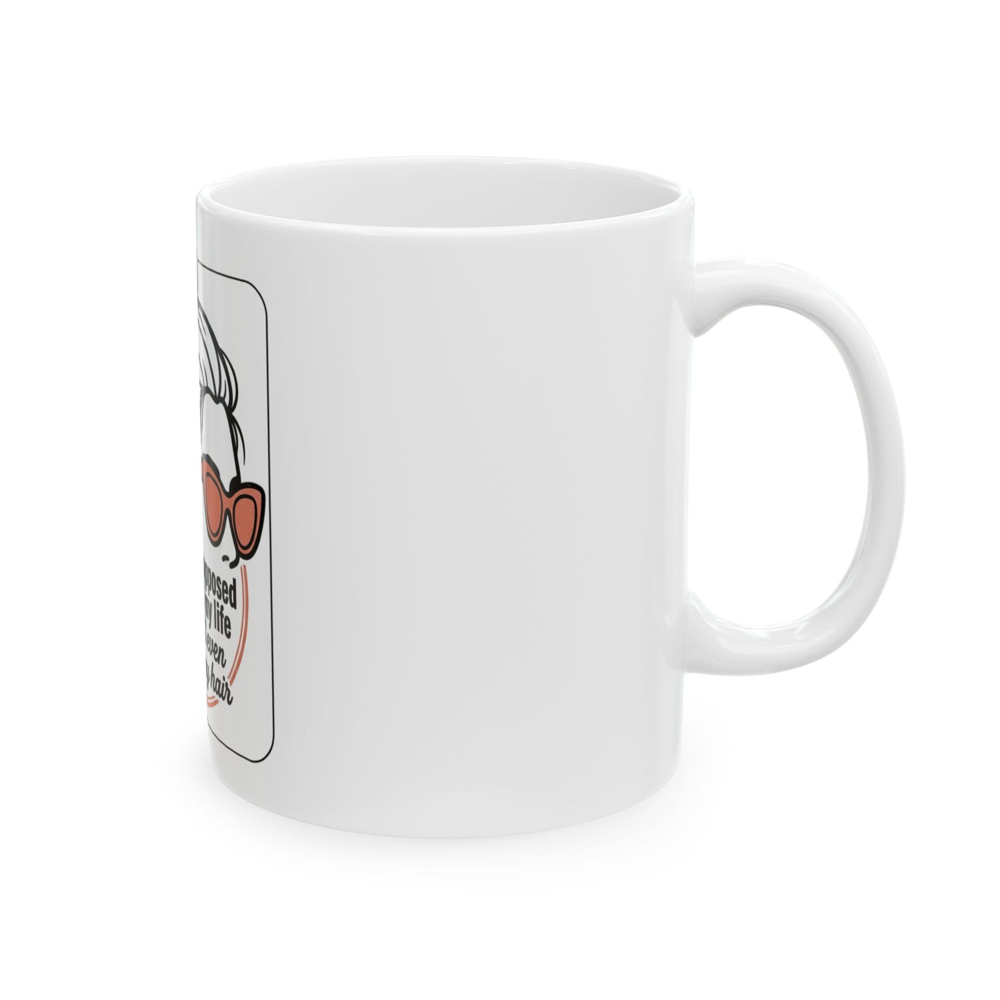 Coffee Mug — "How Am I Supposed to Control My Life If I Can't Even Control My Hair"